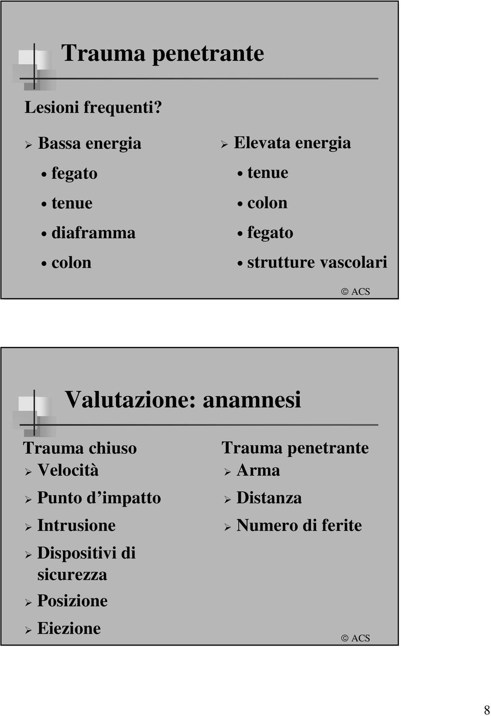 fegato strutture vascolari Valutazione: anamnesi Trauma chiuso Velocità