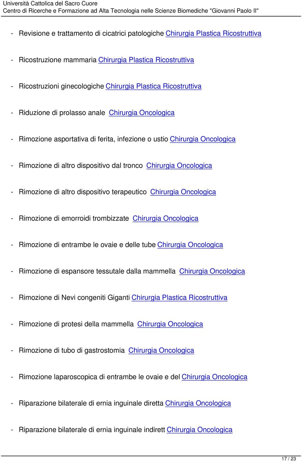 Oncologica - Rimozione di altro dispositivo terapeutico Chirurgia Oncologica - Rimozione di emorroidi trombizzate Chirurgia Oncologica - Rimozione di entrambe le ovaie e delle tube Chirurgia