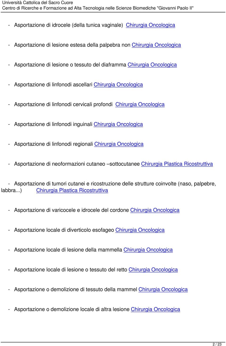 Oncologica - Asportazione di linfonodi regionali Chirurgia Oncologica - Asportazione di neoformazioni cutaneo sottocutanee Chirurgia Plastica Ricostruttiva - Asportazione di tumori cutanei e