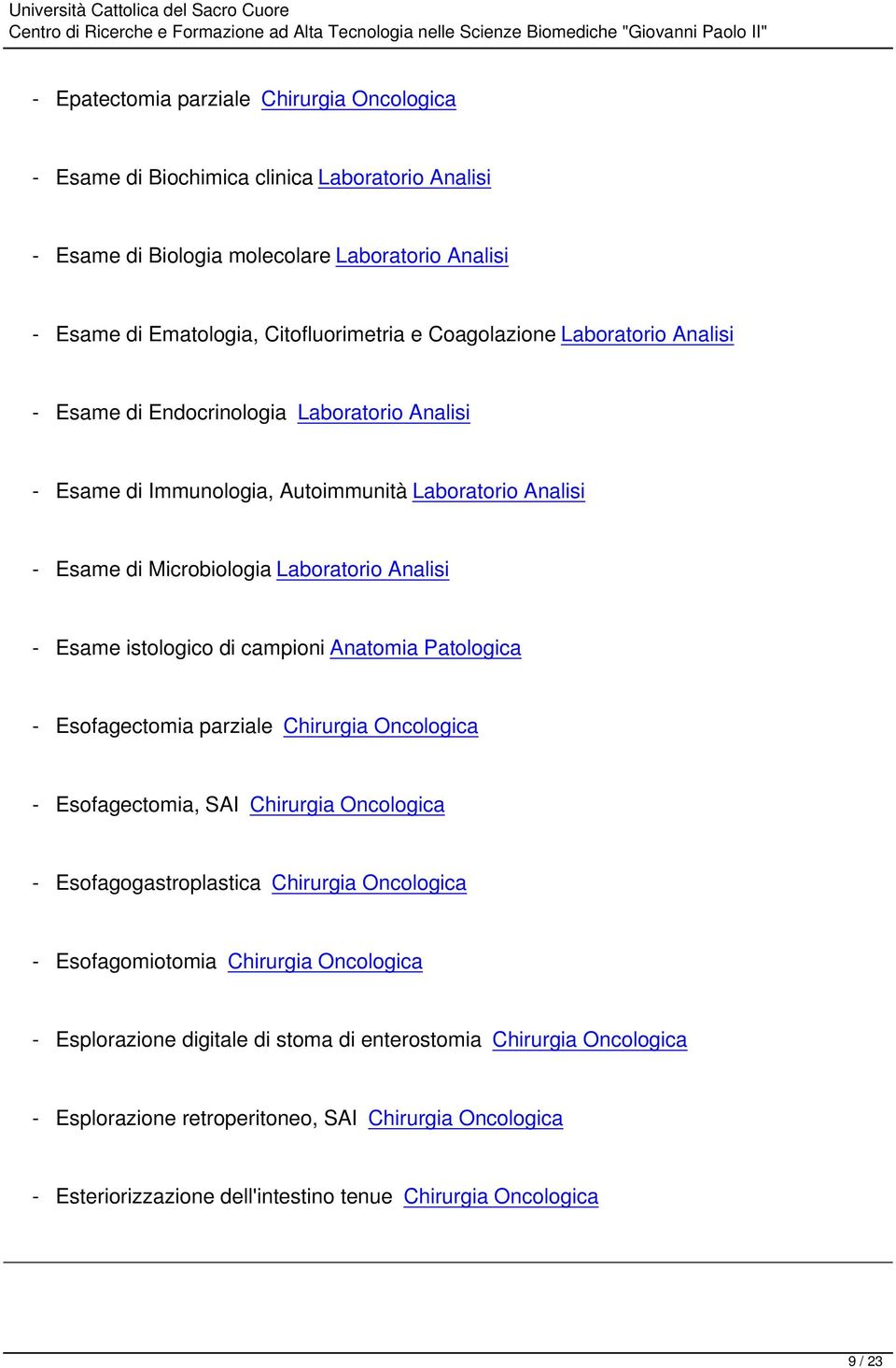 istologico di campioni Anatomia Patologica - Esofagectomia parziale Chirurgia Oncologica - Esofagectomia, SAI Chirurgia Oncologica - Esofagogastroplastica Chirurgia Oncologica - Esofagomiotomia