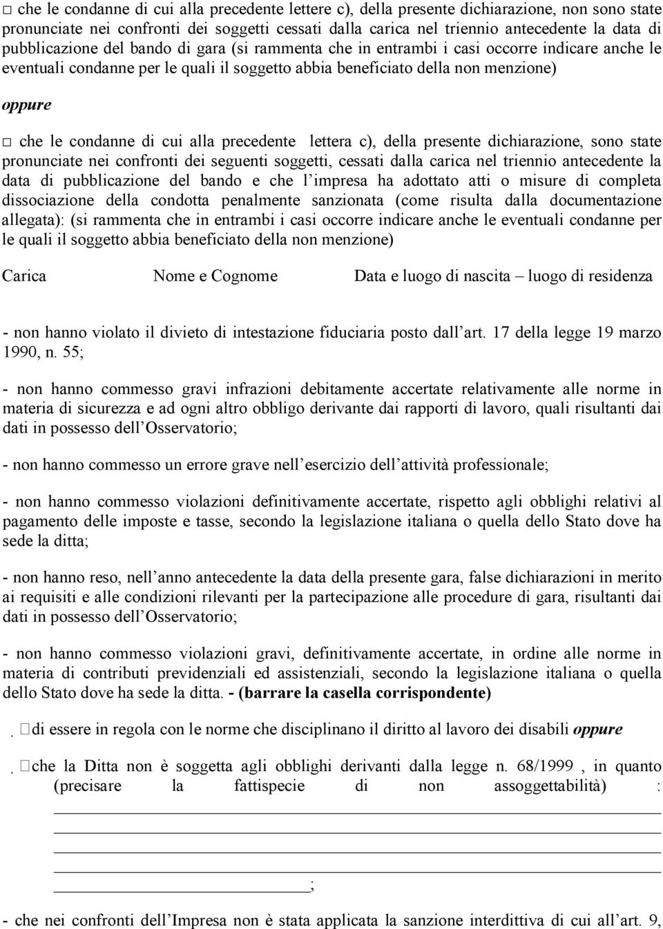 di cui alla precedente lettera c), della presente dichiarazione, sono state pronunciate nei confronti dei seguenti soggetti, cessati dalla carica nel triennio antecedente la data di pubblicazione del