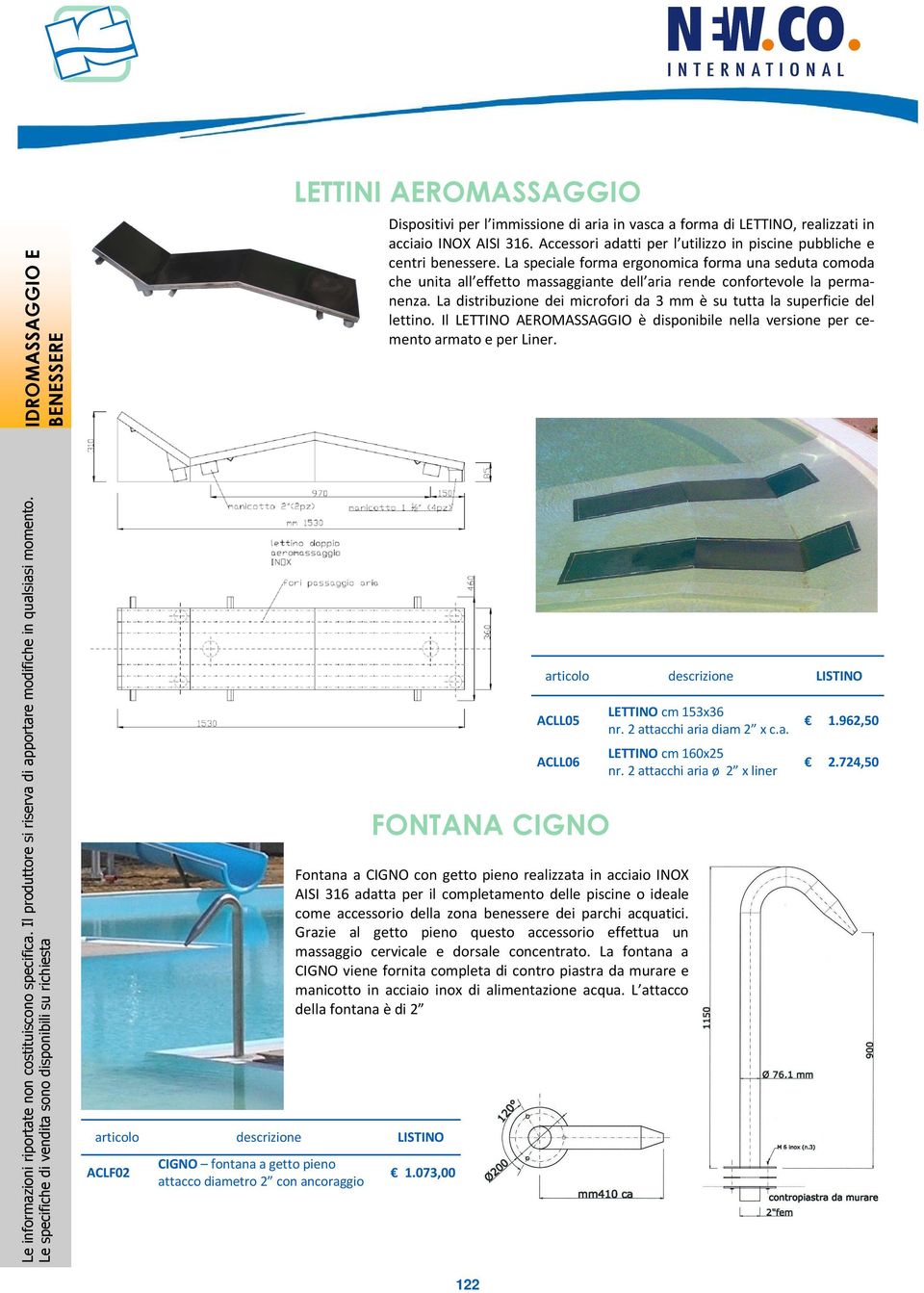 La distribuzione dei microfori da 3 mm è su tutta la superficie del lettino. Il LETTINO AEROMASSAGGIO è disponibile nella versione per cemento armato e per Liner.