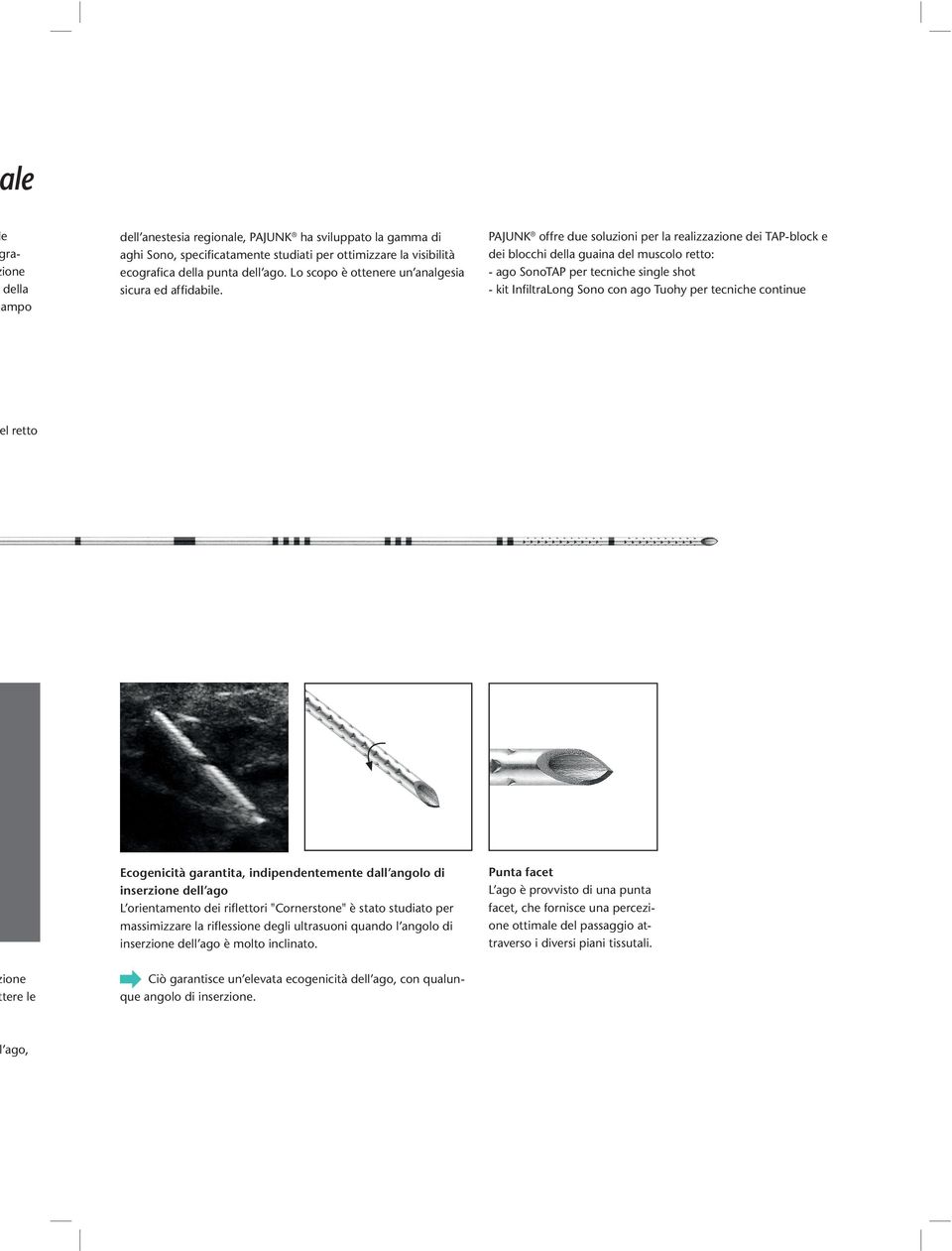 PAJUNK offre due soluzioni per la realizzazione dei TAP-block e dei blocchi della guaina del muscolo retto: - ago SonoTAP per tecniche single shot - kit InfiltraLong Sono con ago Tuohy per tecniche