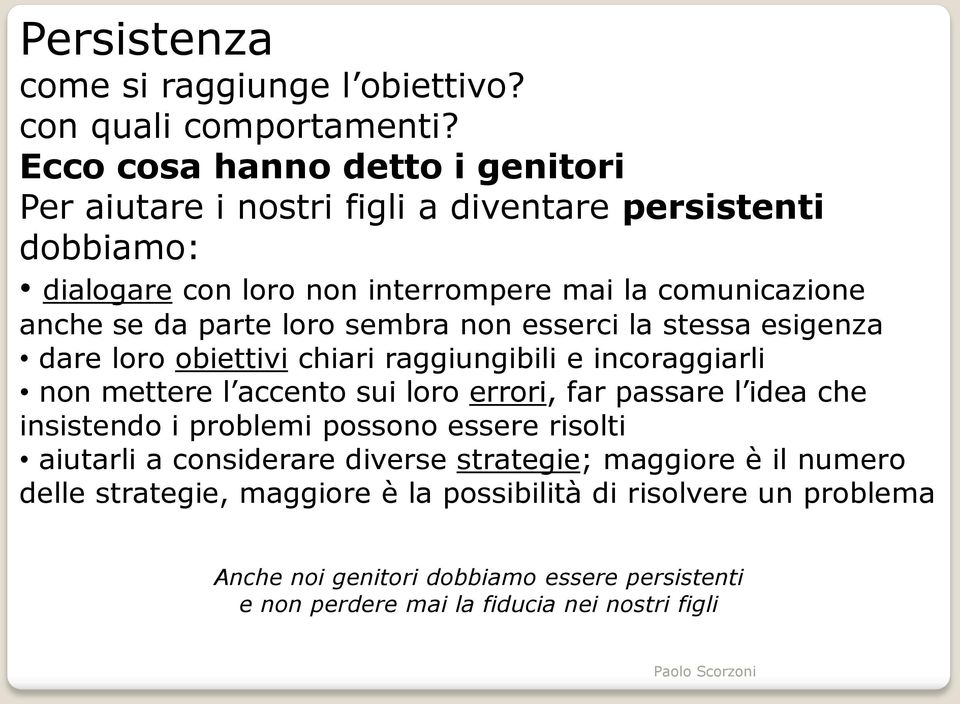 parte loro sembra non esserci la stessa esigenza dare loro obiettivi chiari raggiungibili e incoraggiarli non mettere l accento sui loro errori, far passare l idea