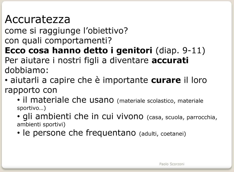 9-11) Per aiutare i nostri figli a diventare accurati dobbiamo: aiutarli a capire che è importante curare