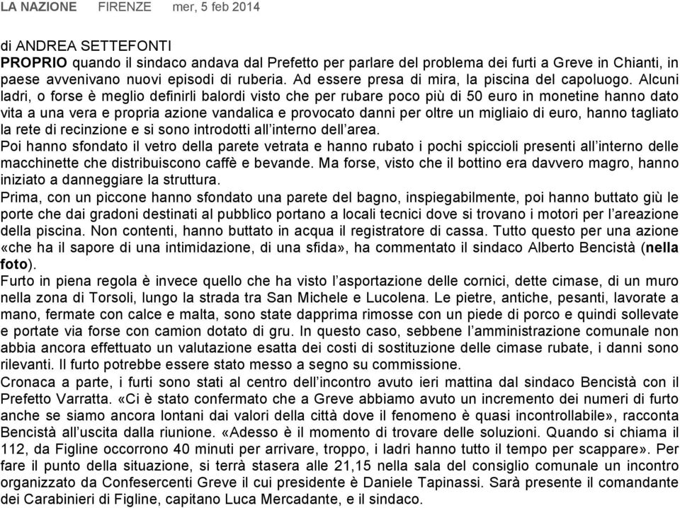 Alcuni ladri, o forse è meglio definirli balordi visto che per rubare poco più di 50 euro in monetine hanno dato vita a una vera e propria azione vandalica e provocato danni per oltre un migliaio di