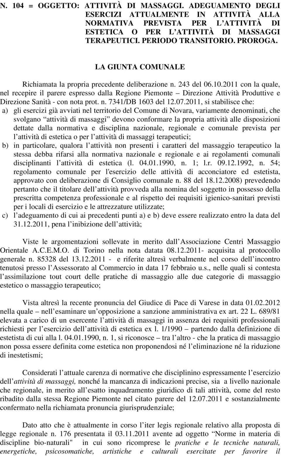 2011 con la quale, nel recepire il parere espresso dalla Regione Piemonte Direzione Attività Produttive e Direzione Sanità - con nota prot. n. 7341/DB 1603 del 12.07.