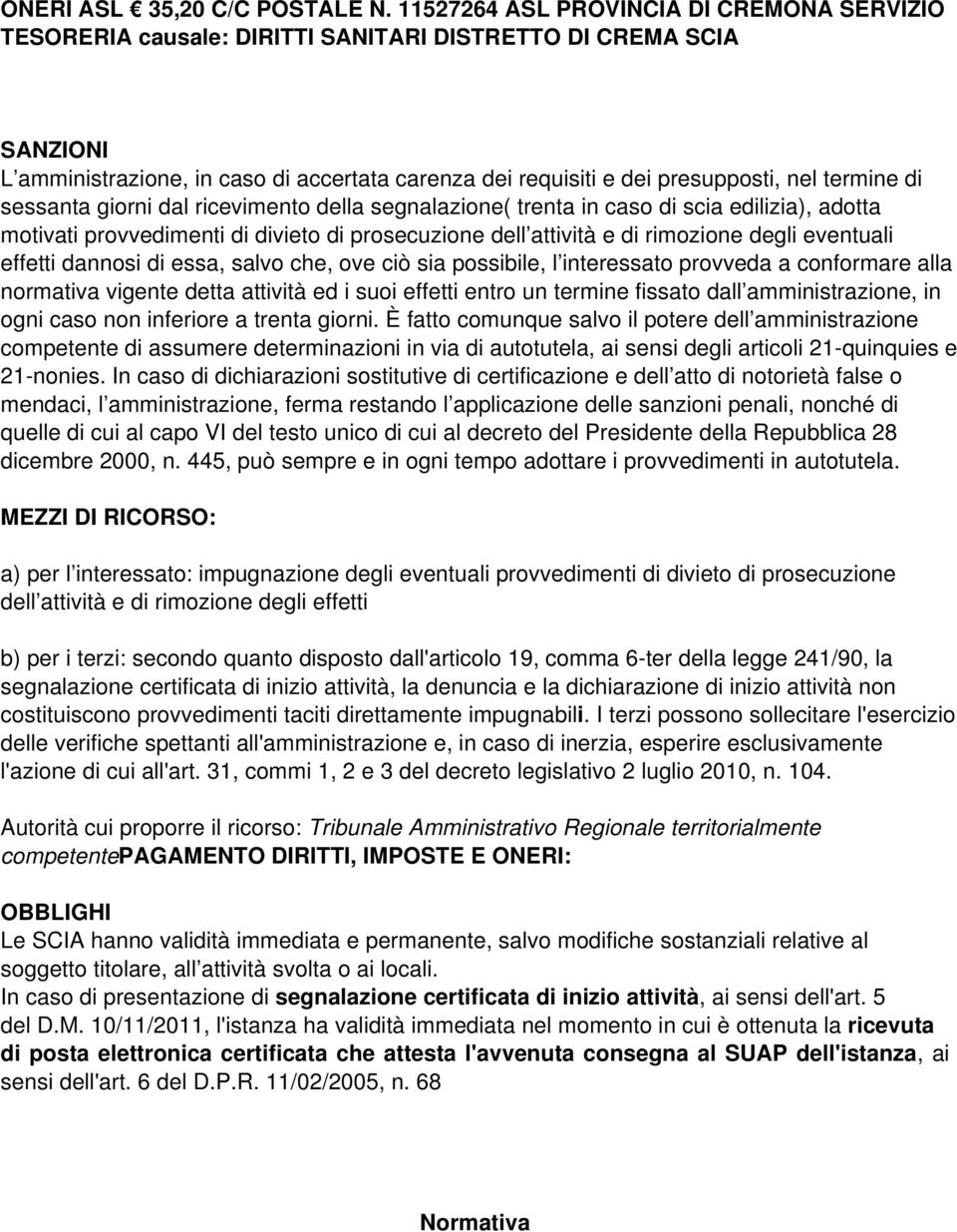 termine di sessanta giorni dal ricevimento della segnalazione( trenta in caso di scia edilizia), adotta motivati provvedimenti di divieto di prosecuzione dell attività e di rimozione degli eventuali