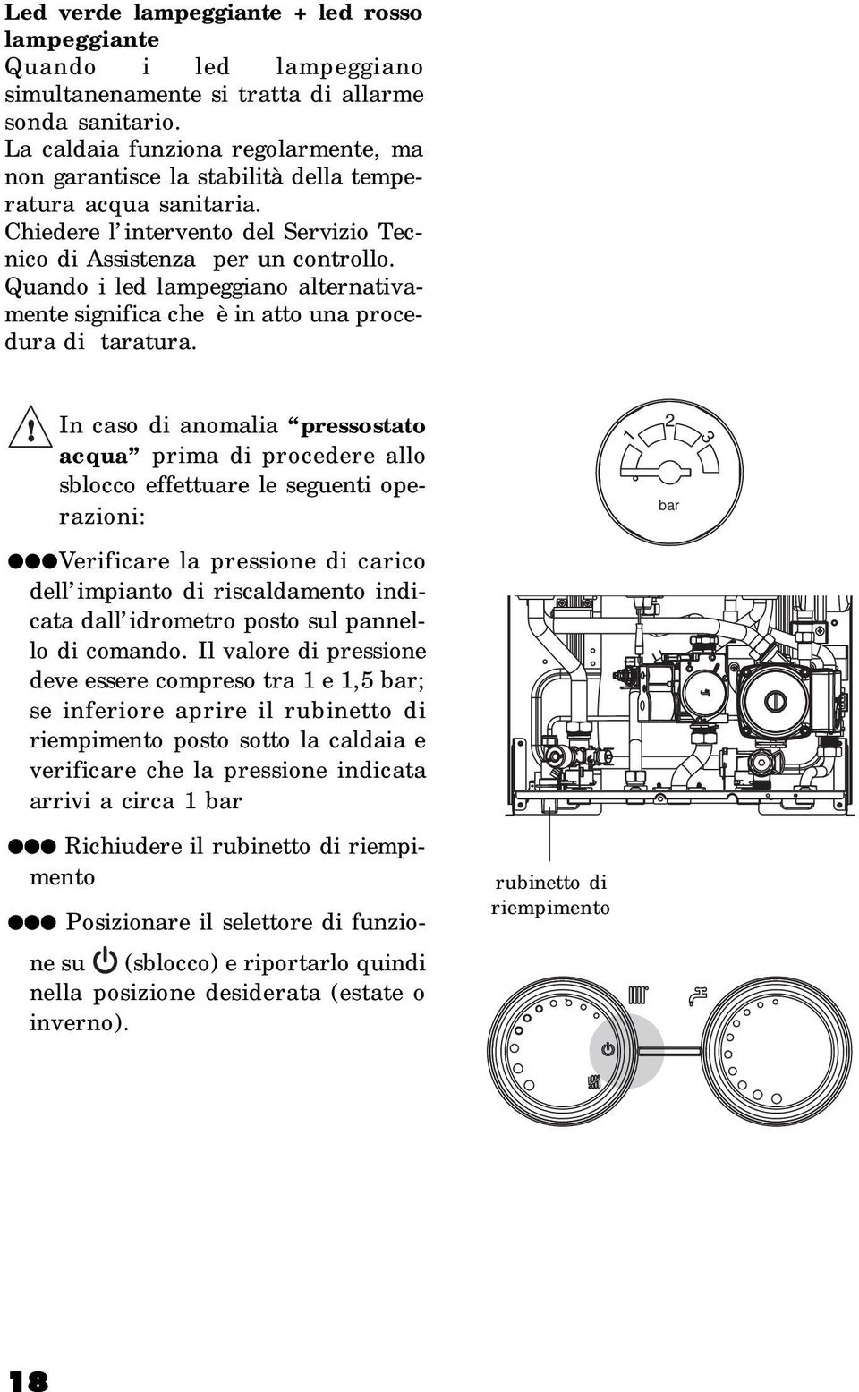 Quando i led lampeggiano alternativamente significa che è in atto una procedura di taratura.