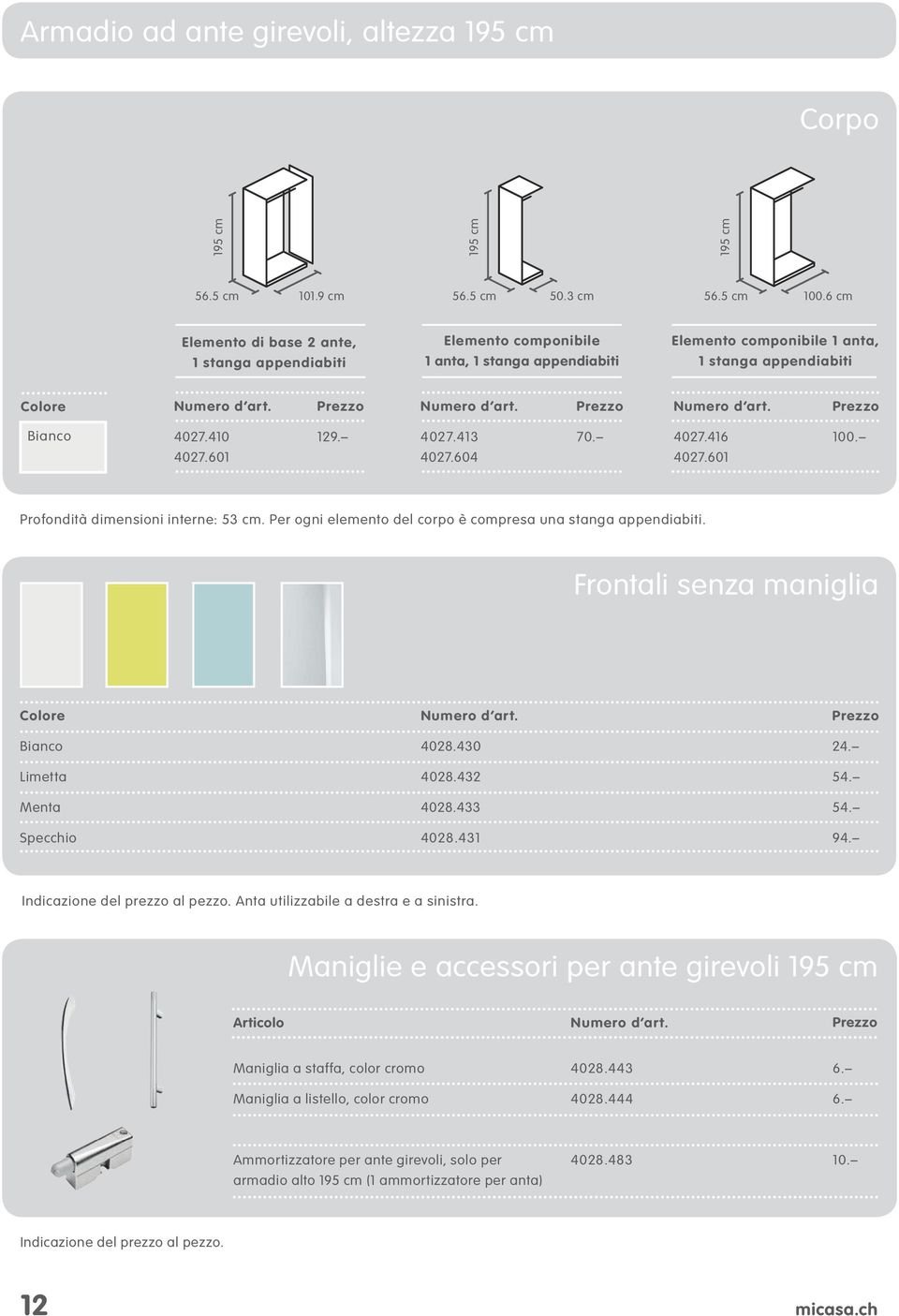 60 00. Profondità dimensioni interne: 53 cm. Per ogni elemento del corpo è compresa una stanga appendiabiti. Frontali senza maniglia Limetta Menta Specchio 4028.430 4028.432 4028.433 4028.43 24. 54.