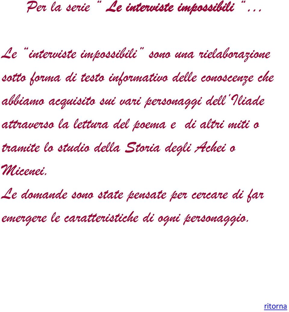 attraverso la lettura del poema e di altri miti o tramite lo studio della Storia degli Achei o