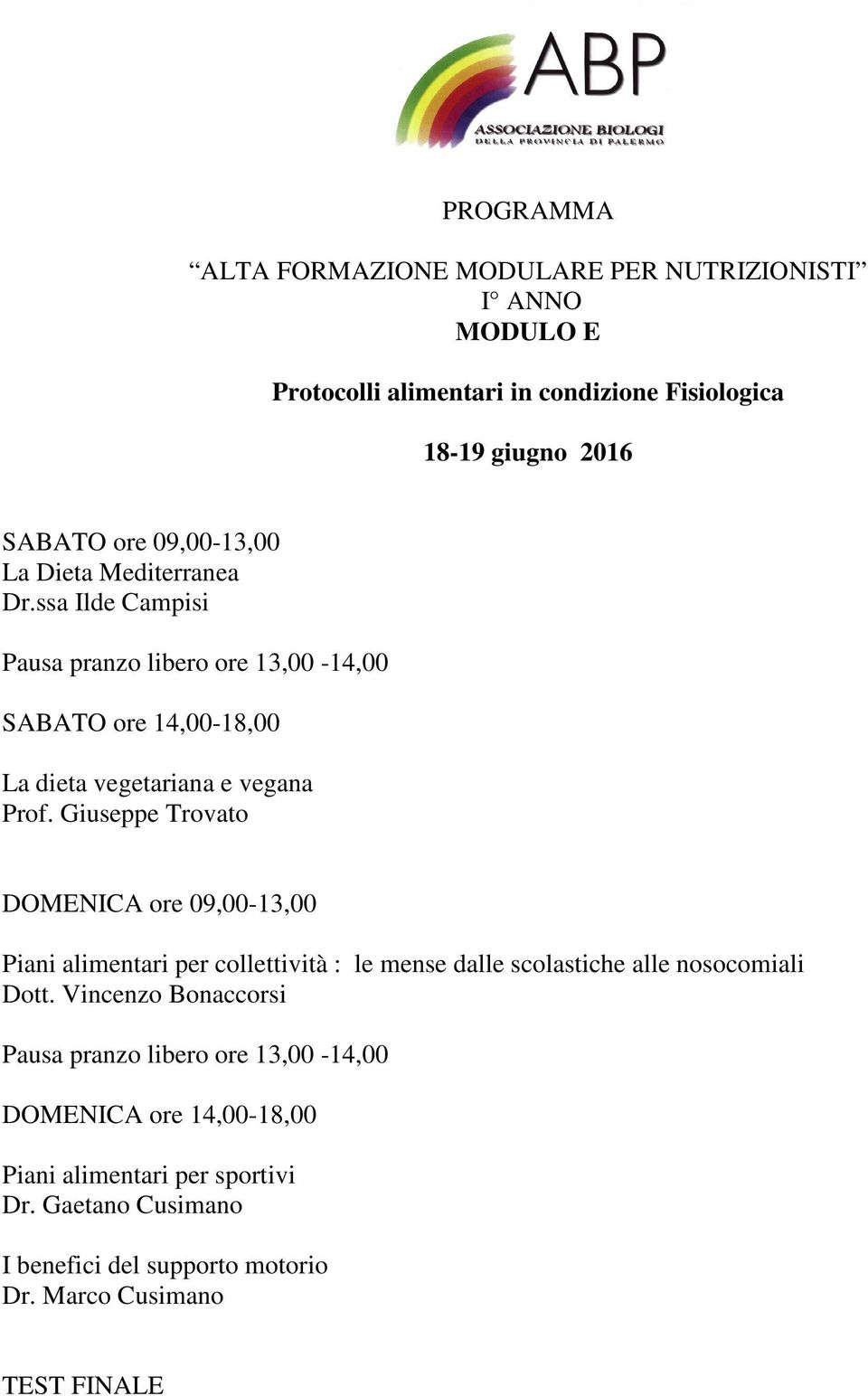 Giuseppe Trovato DOMENICA ore 09,00-13,00 Piani alimentari per collettività : le mense dalle scolastiche alle