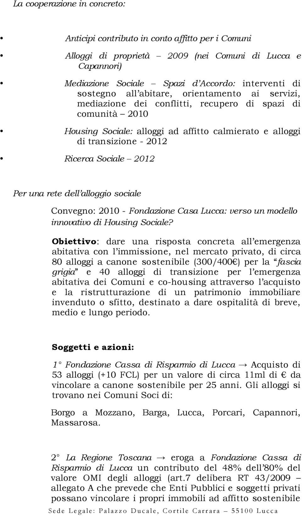 Per una rete dell alloggio sociale Convegno: 2010 - Fondazione Casa Lucca: verso un modello innovativo di Housing Sociale?