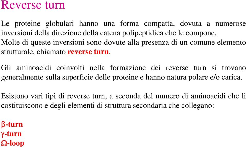 Gli aminoacidi coinvolti nella formazione dei reverse turn si trovano generalmente sulla superficie delle proteine e hanno natura polare e/o