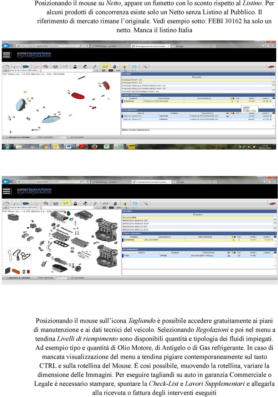 Manca il listino Italia Posizionando il mouse sull icona Tagliando è possibile accedere gratuitamente ai piani di manutenzione e ai dati tecnici del veicolo.