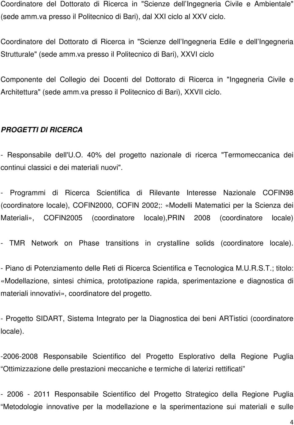 va presso il Politecnico di Bari), XXVI ciclo Componente del Collegio dei Docenti del Dottorato di Ricerca in "Ingegneria Civile e Architettura" (sede amm.