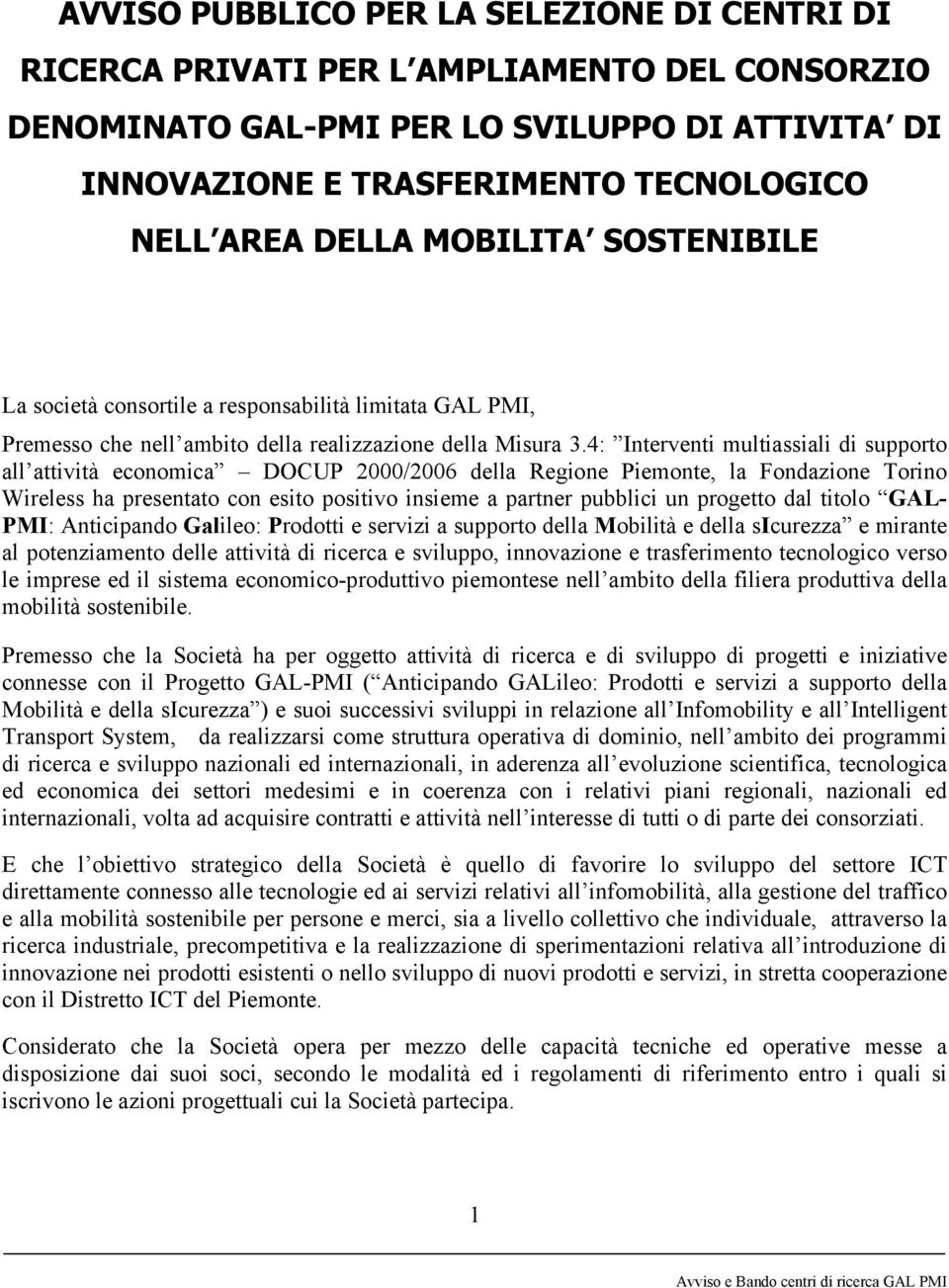 4: Interventi multiassiali di supporto all attività economica DOCUP 2000/2006 della Regione Piemonte, la Fondazione Torino Wireless ha presentato con esito positivo insieme a partner pubblici un