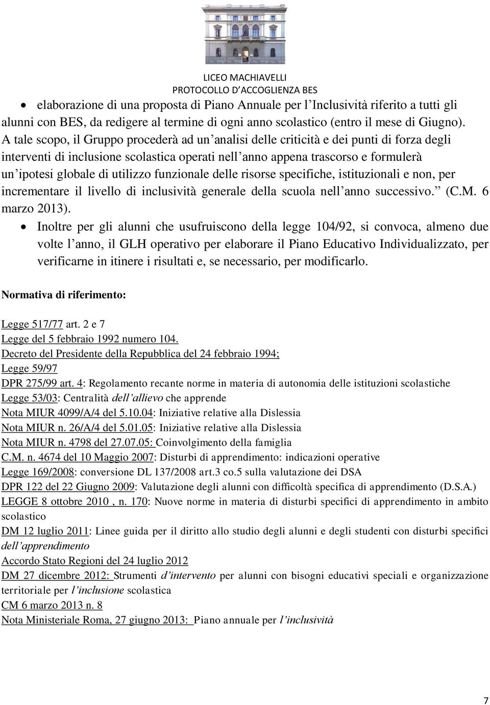 utilizzo funzionale delle risorse specifiche, istituzionali e non, per incrementare il livello di inclusività generale della scuola nell anno successivo. (C.M. 6 marzo 2013).