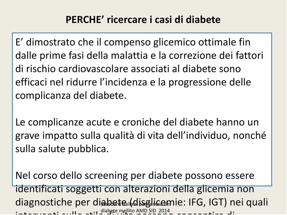 Le complicanze acute e croniche del diabete hanno un grave impatto sulla qualità di vita dell individuo, nonché sulla salute pubblica.