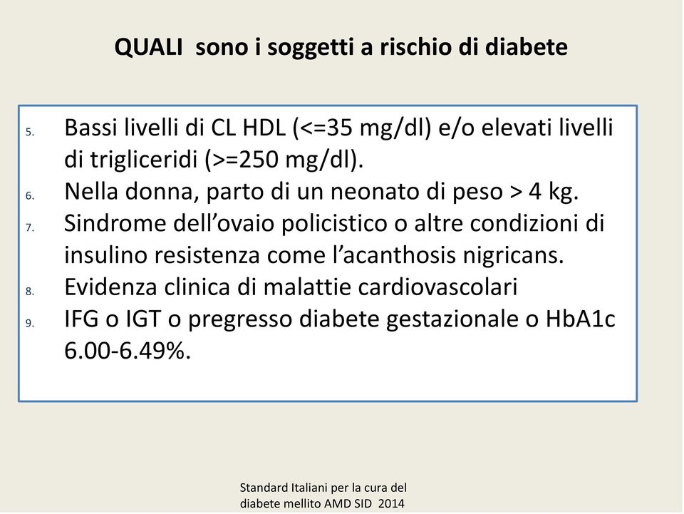 Nella donna, parto di un neonato di peso > 4 kg. 7.