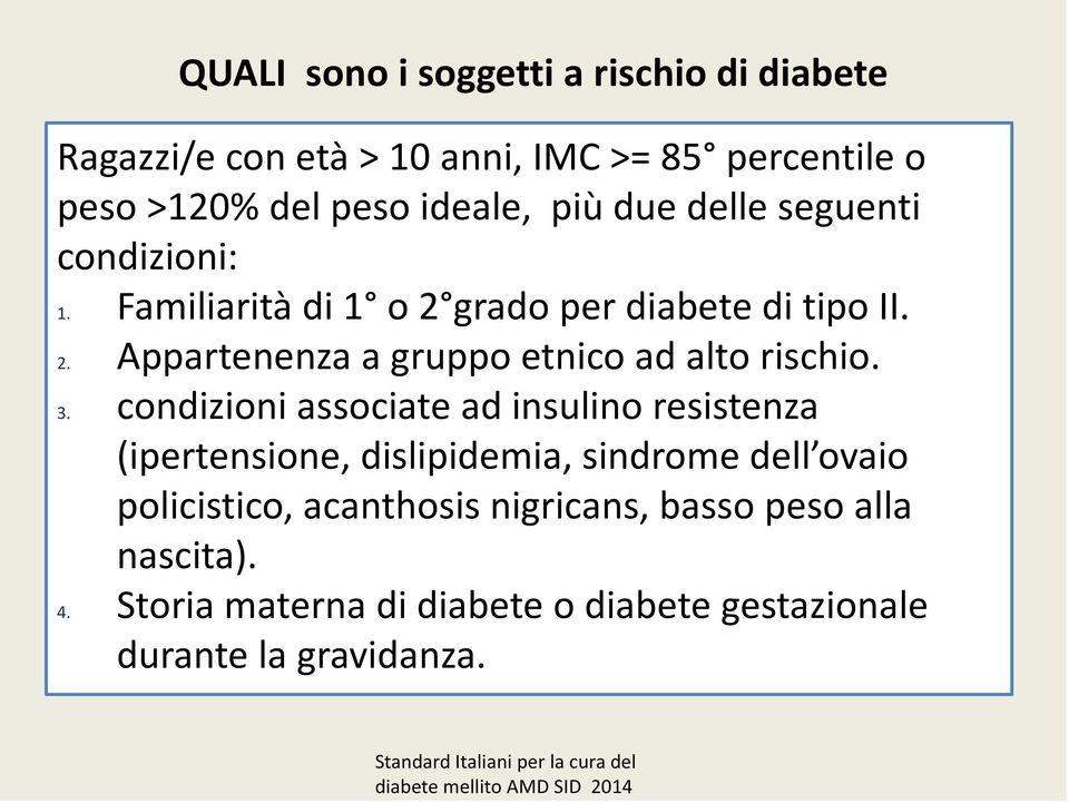 condizioni associate ad insulino resistenza (ipertensione, dislipidemia, sindrome dell ovaio policistico, acanthosis nigricans, basso peso