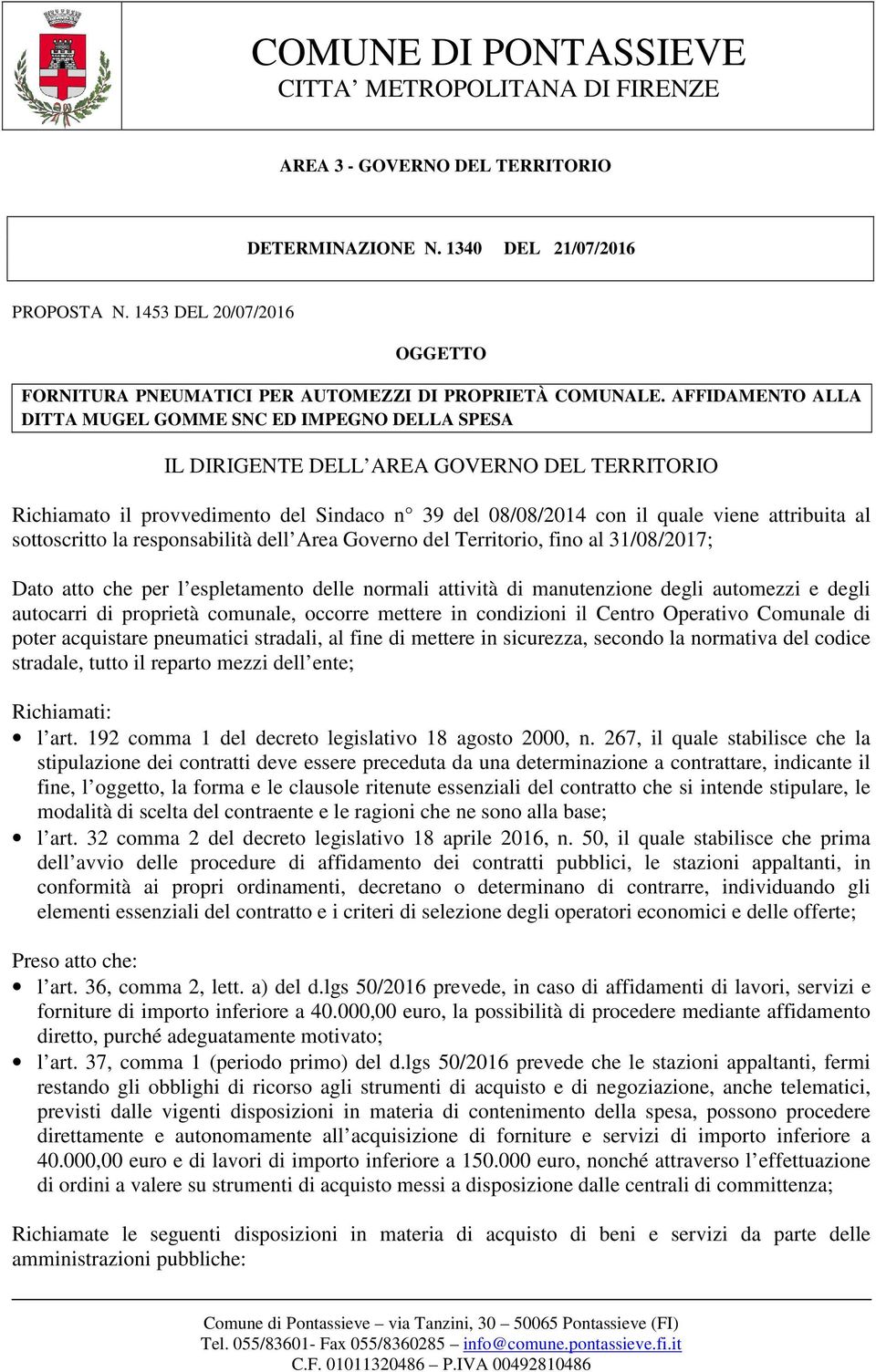 sottoscritto la responsabilità dell Area Governo del Territorio, fino al 31/08/2017; Dato atto che per l espletamento delle normali attività di manutenzione degli automezzi e degli autocarri di