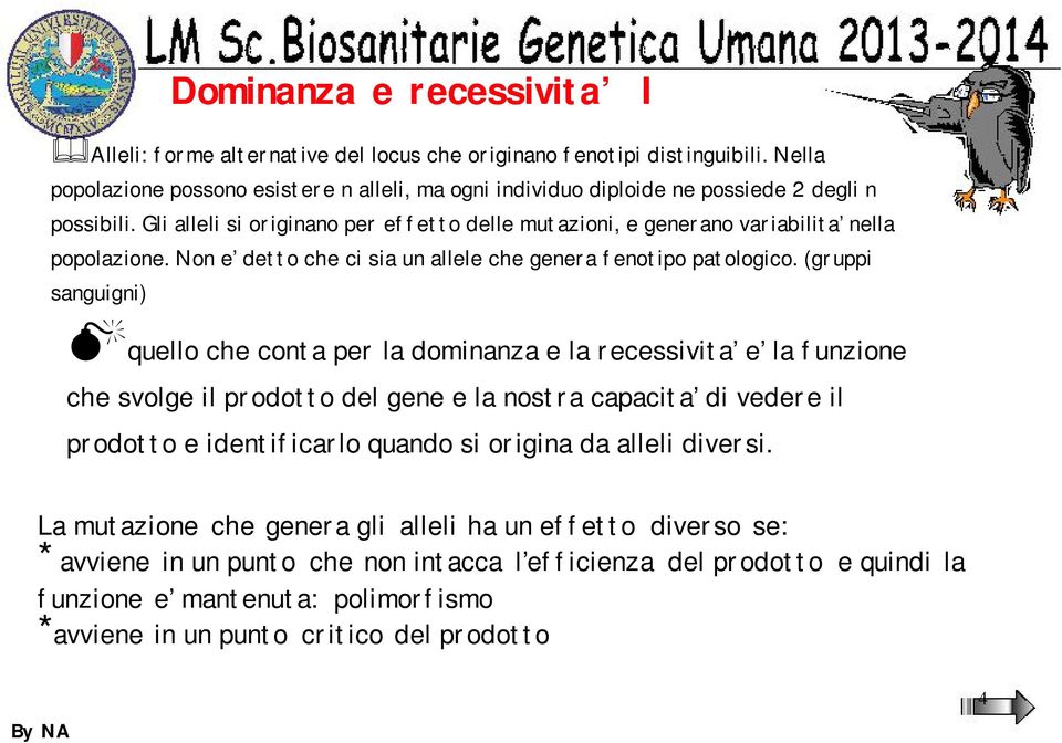 Non e detto che ci sia un allele che genera fenotipo patologico.