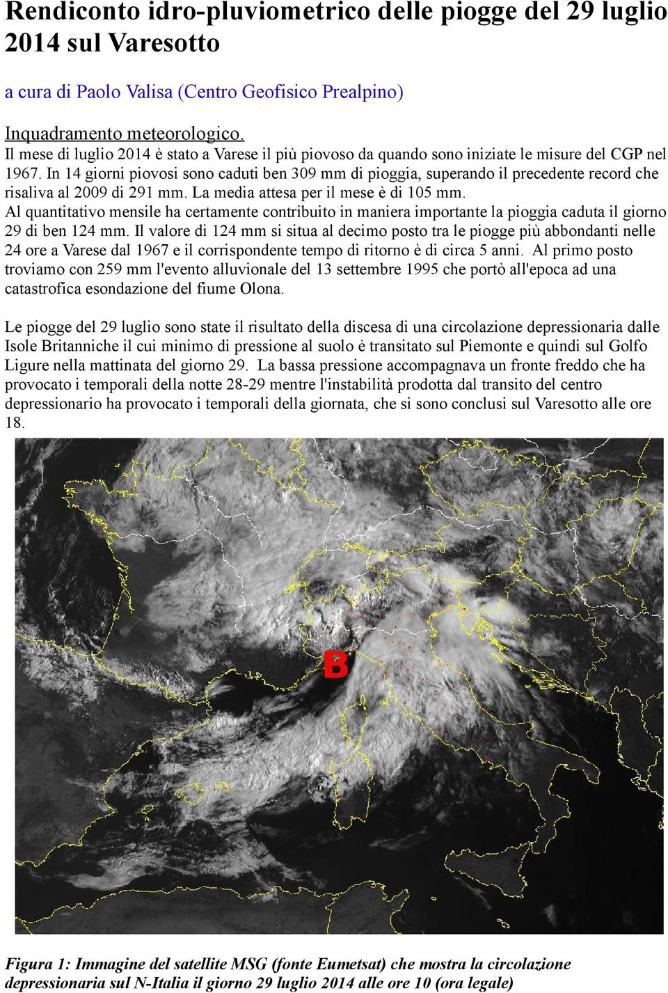 In 14 giorni piovosi sono caduti ben 309 mm di pioggia, superando il precedente record che risaliva al 2009 di 291 mm. La media attesa per il mese è di 105 mm.