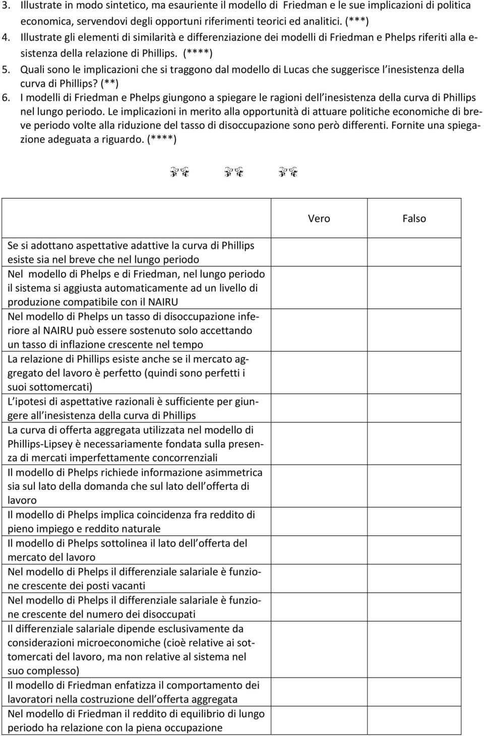 Quali sono le implicazioni che si traggono dal modello di Lucas che suggerisce l inesistenza della curva di Phillips? (**) 6.