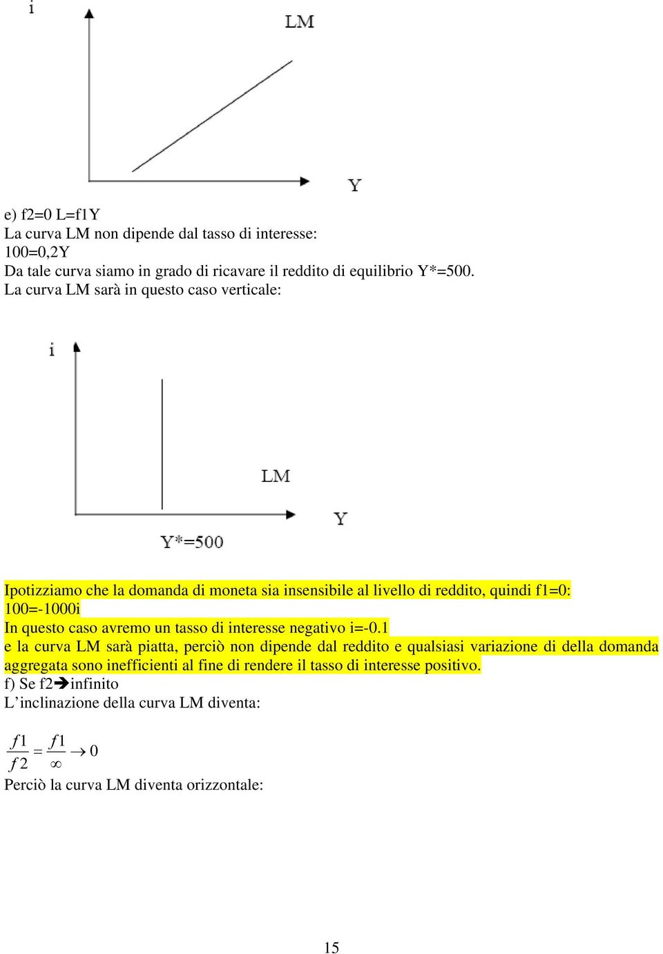 avremo un tasso di interesse negativo i=-0.