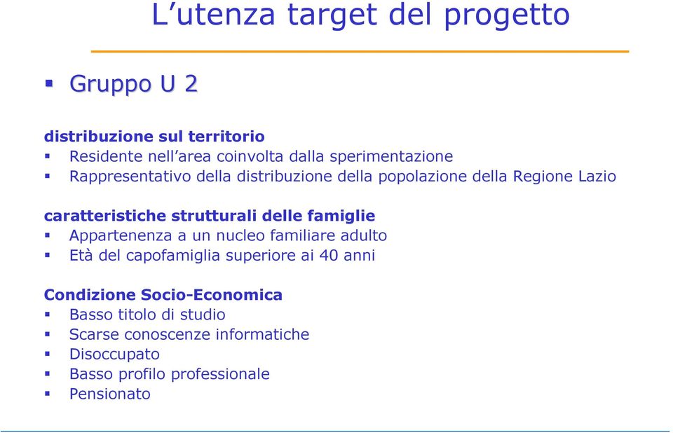 strutturali delle famiglie Appartenenza a un nucleo familiare adulto Età del capofamiglia superiore ai 40 anni