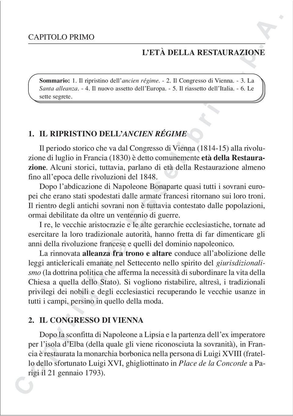 IL RIPRISTINO DELL ANCIEN RÉGIME Il periodo storico che va dal Congresso di Vienna (1814-15) alla rivoluzione di luglio in Francia (1830) è detto comunemente età della Restaurazione.