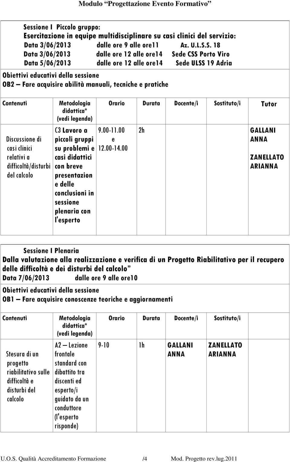 con breve presentazion e delle conclusioni in sessione plenaria con l'esperto Tutor 9.00-11.00 e 12.00-14.