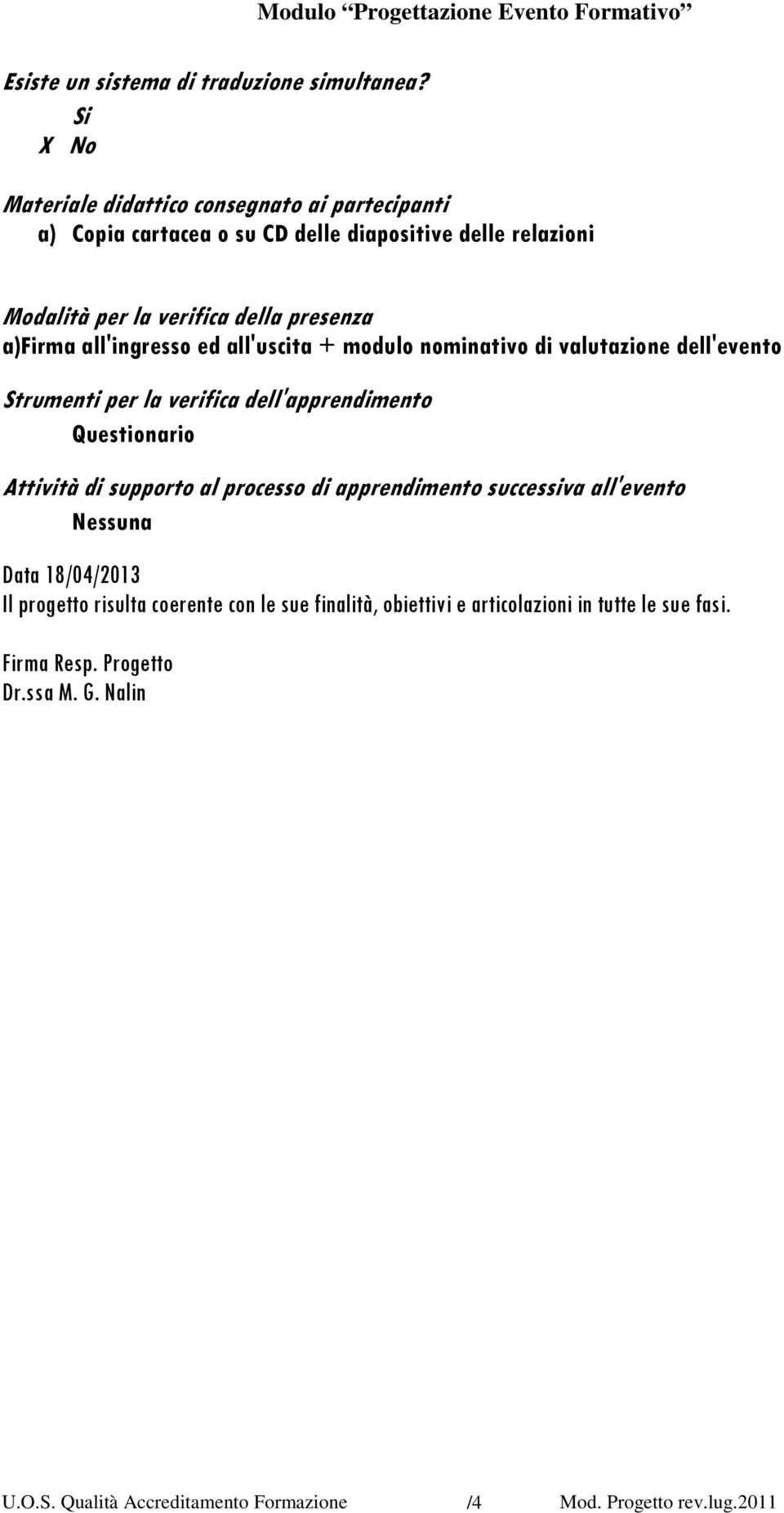 della presenza a)firma all'ingresso ed all'uscita + modulo nominativo di valutazione dell'evento Strumenti per la verifica dell'apprendimento