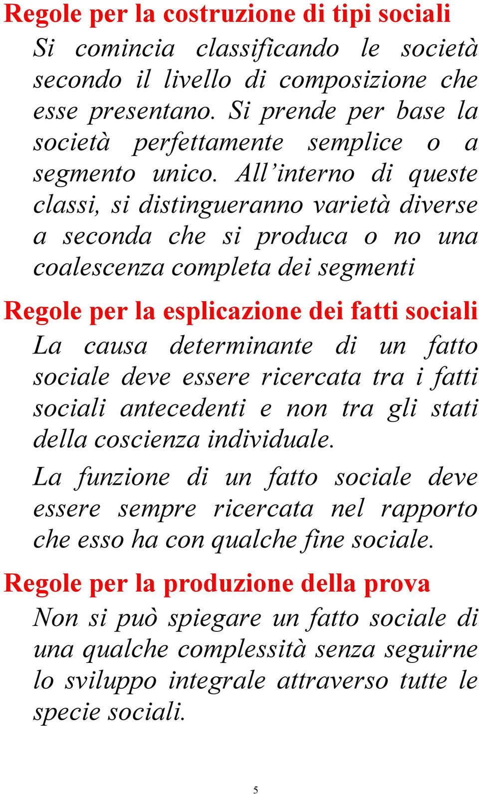 All interno di queste classi, si distingueranno varietà diverse a seconda che si produca o no una coalescenza completa dei segmenti Regole per la esplicazione dei fatti sociali La causa determinante