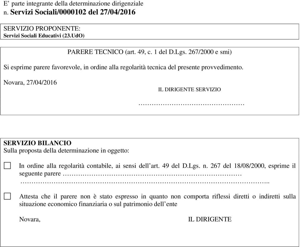 Novara, 27/04/2016 IL DIRIGENTE SERVIZIO SERVIZIO BILANCIO Sulla proposta della determinazione in oggetto: In ordine alla regolarità contabile, ai sensi dell art. 49 del D.Lgs.