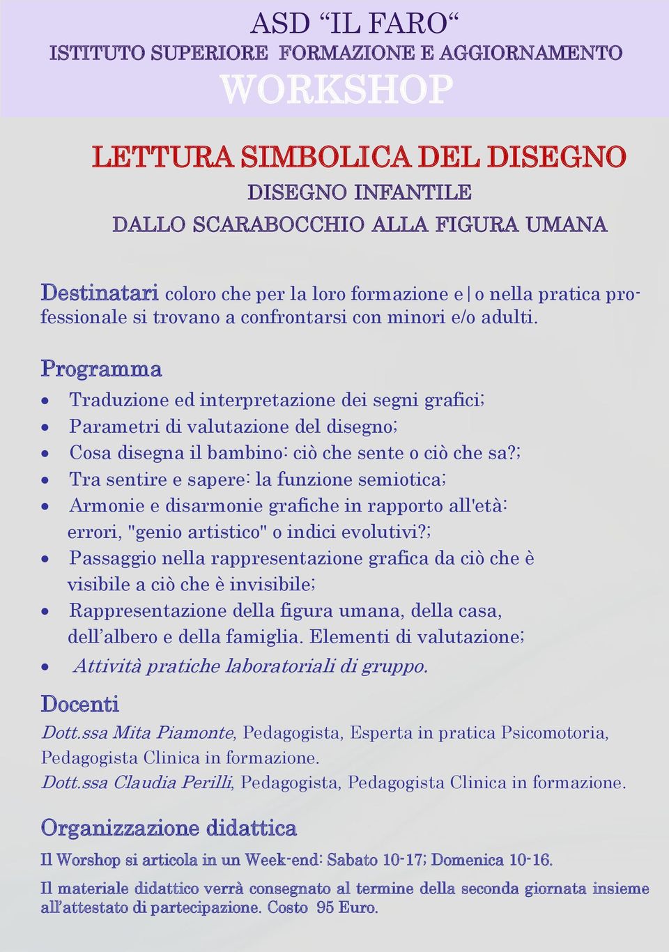 ; Tra sentire e sapere: la funzione semiotica; Armonie e disarmonie grafiche in rapporto all'età: errori, "genio artistico" o indici evolutivi?