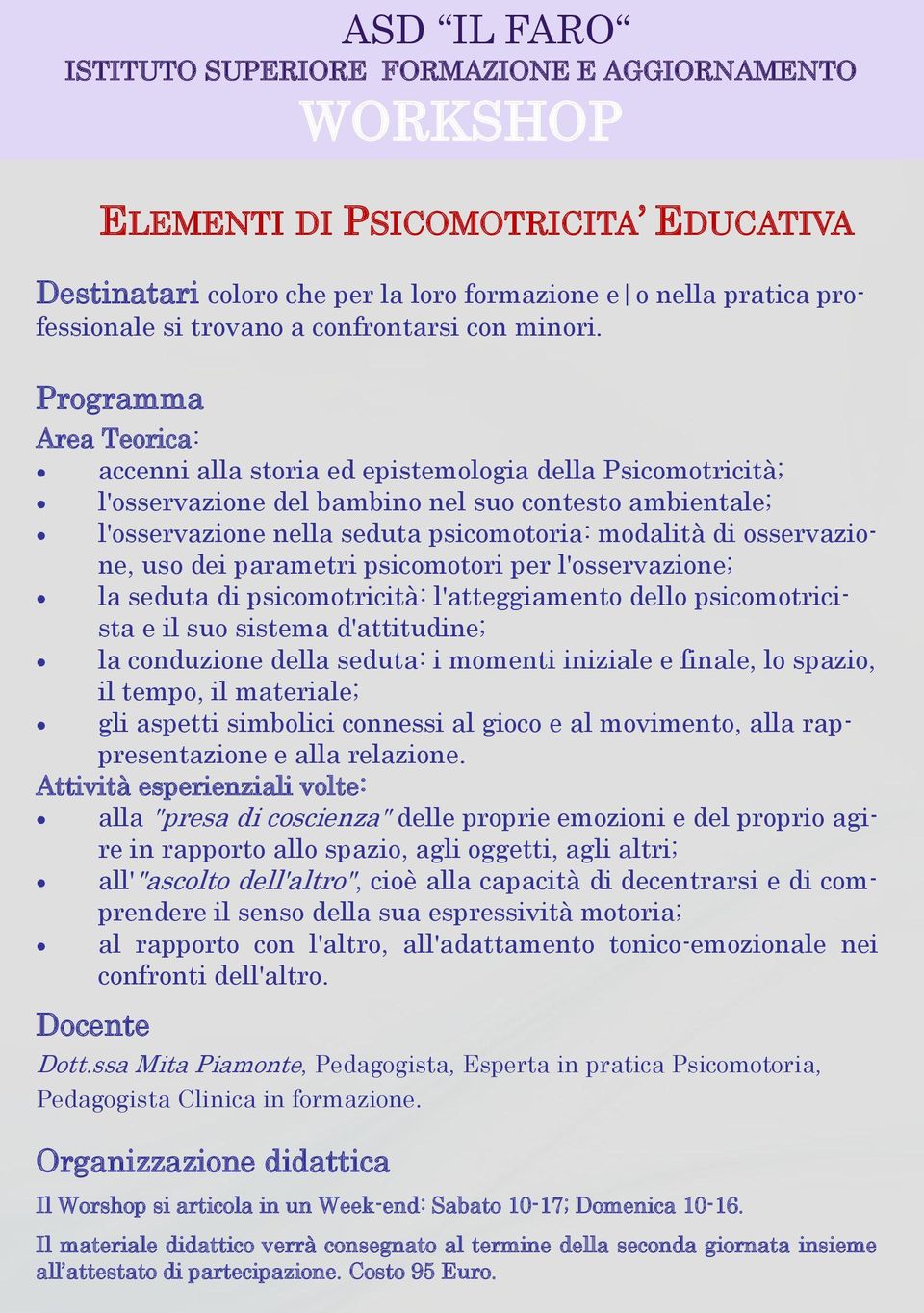 osservazione, uso dei parametri psicomotori per l'osservazione; la seduta di psicomotricità: l'atteggiamento dello psicomotricista e il suo sistema d'attitudine; la conduzione della seduta: i momenti