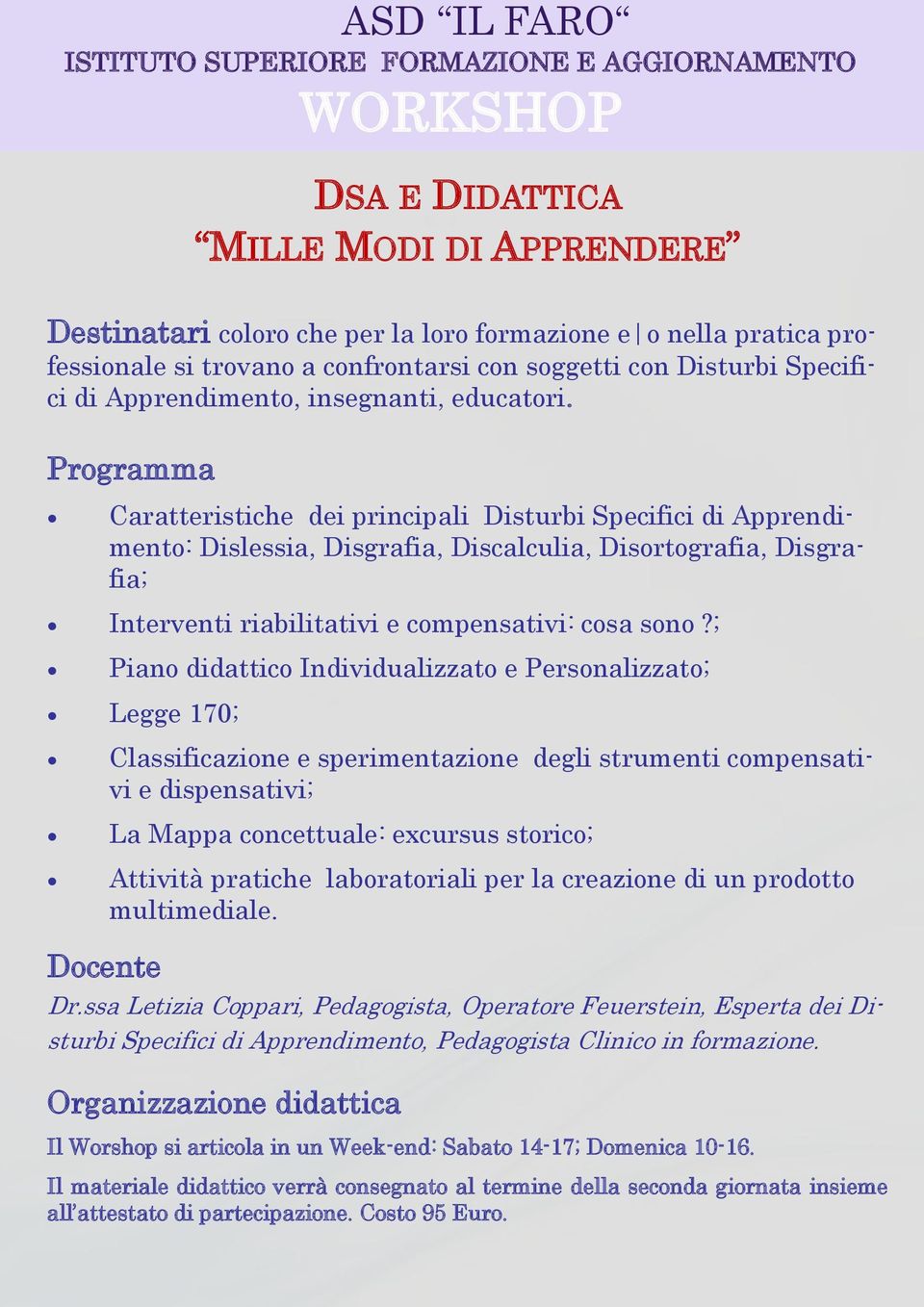 Programma Caratteristiche dei principali Disturbi Specifici di Apprendimento: Dislessia, Disgrafia, Discalculia, Disortografia, Disgrafia; Interventi riabilitativi e compensativi: cosa sono?