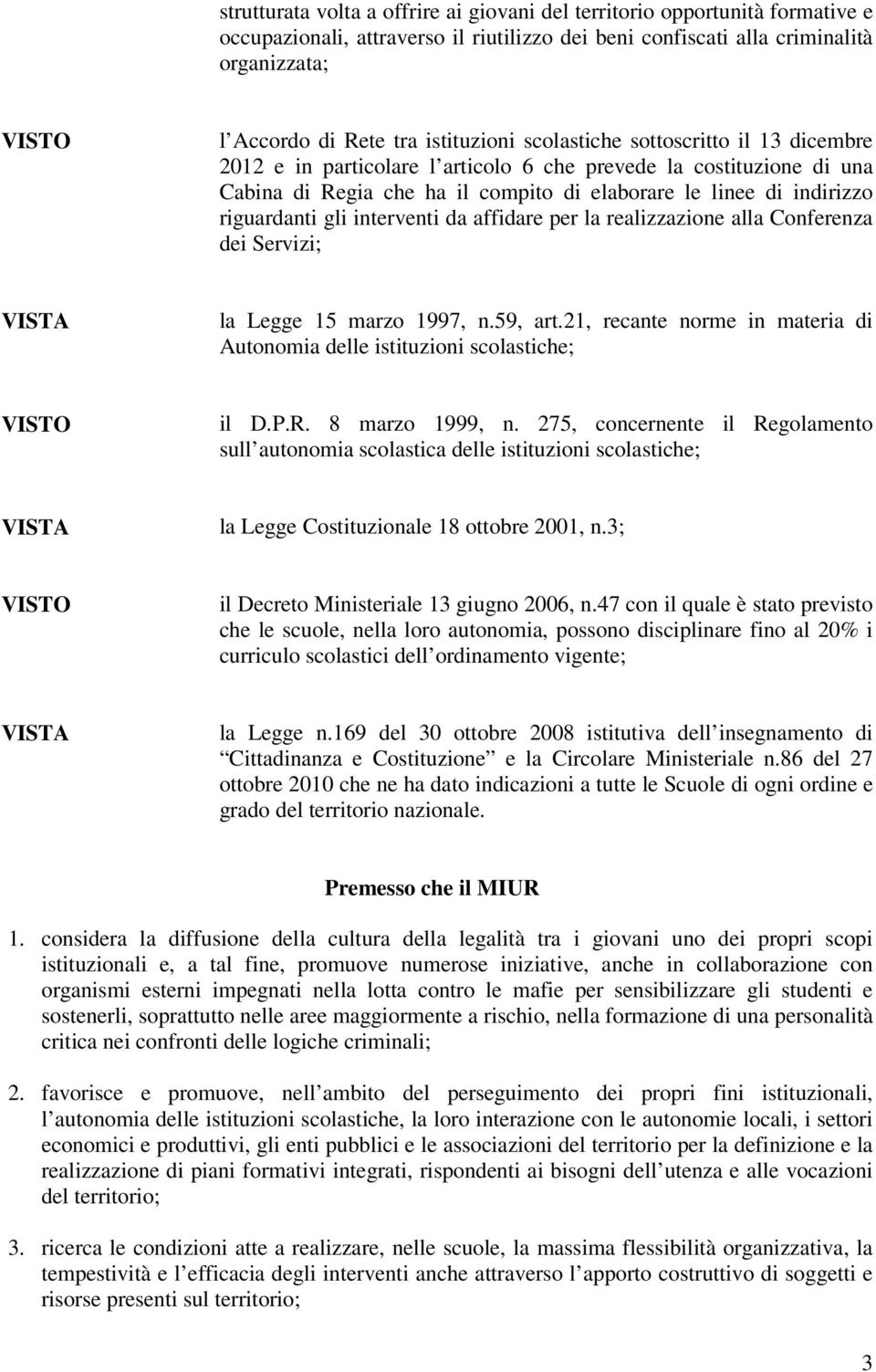 riguardanti gli interventi da affidare per la realizzazione alla Conferenza dei Servizi; la Legge 15 marzo 1997, n.59, art.