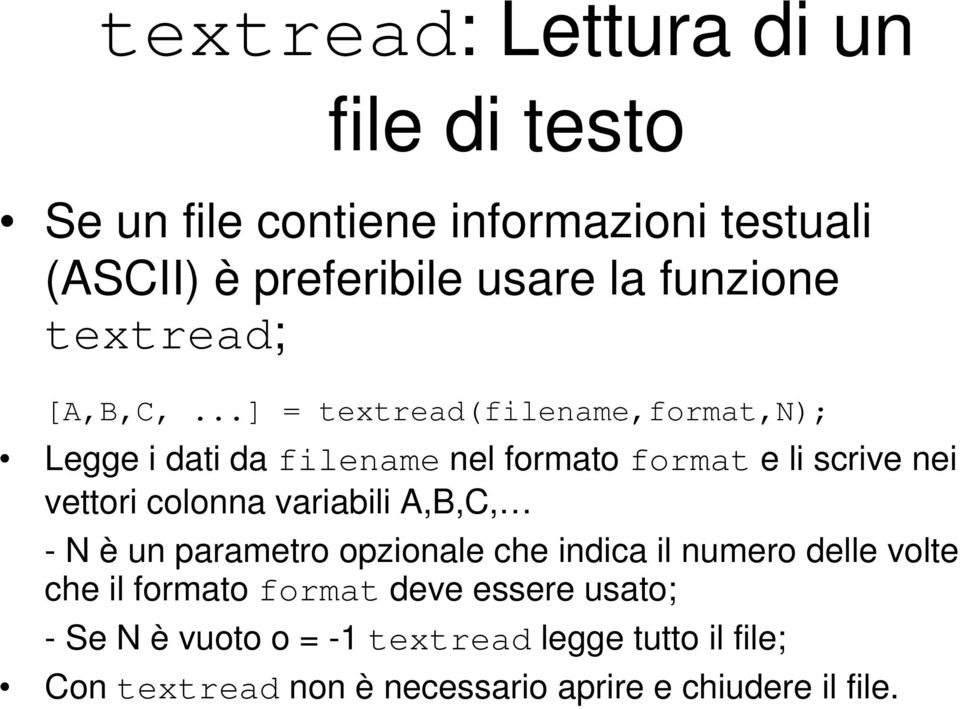 ..] = textread(filename,format,n); Legge i dati da filename nel formato format e li scrive nei vettori colonna