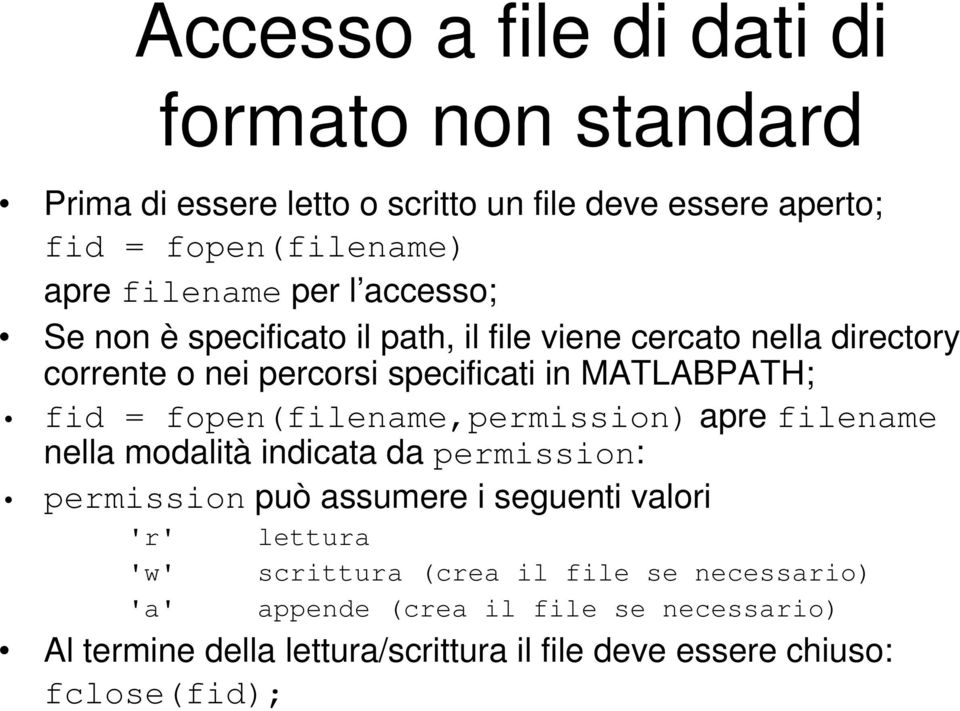 fopen(filename,permission) apre filename nella modalità indicata da permission: permission può assumere i seguenti valori 'r' lettura 'w'