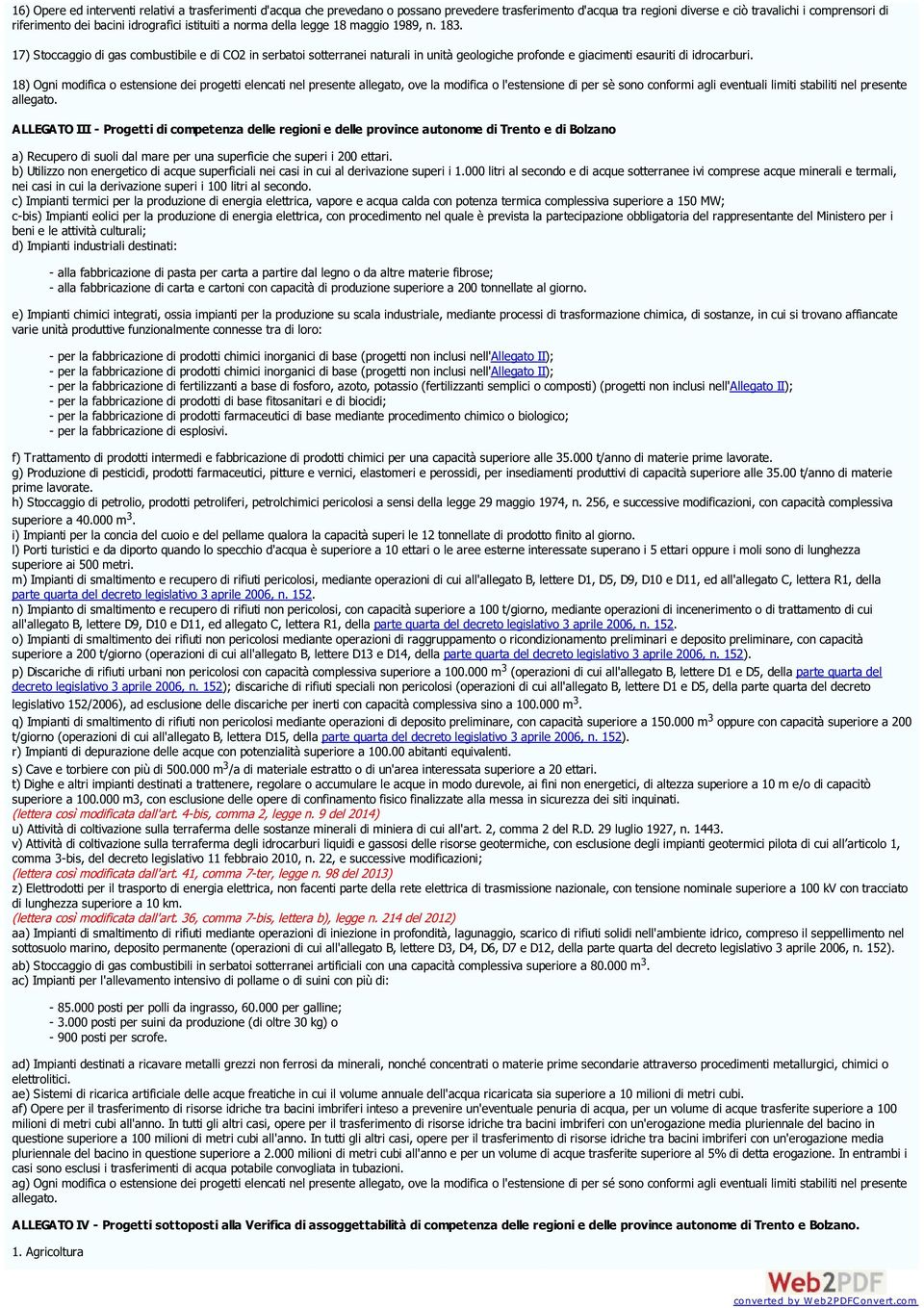 17) Stoccaggio di gas combustibile e di CO2 in serbatoi sotterranei naturali in unità geologiche profonde e giacimenti esauriti di idrocarburi.