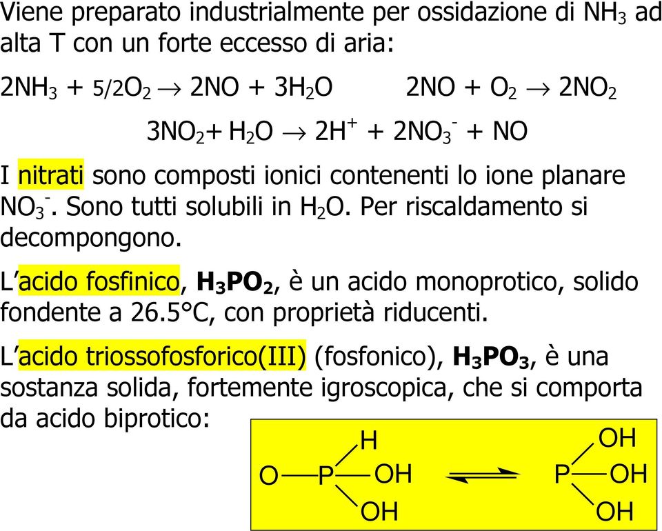 Per riscaldamento si decompongono. L acido fosfinico, H 3 P 2, è un acido monoprotico, solido fondente a 26.