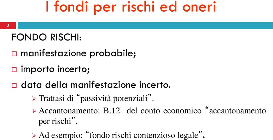 Trattasi di passività potenziali. Accantonamento: B.