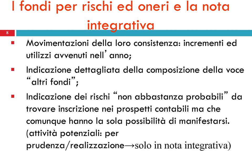 Indicazione dei rischi non abbastanza probabili da trovare inscrizione nei prospetti contabili ma che