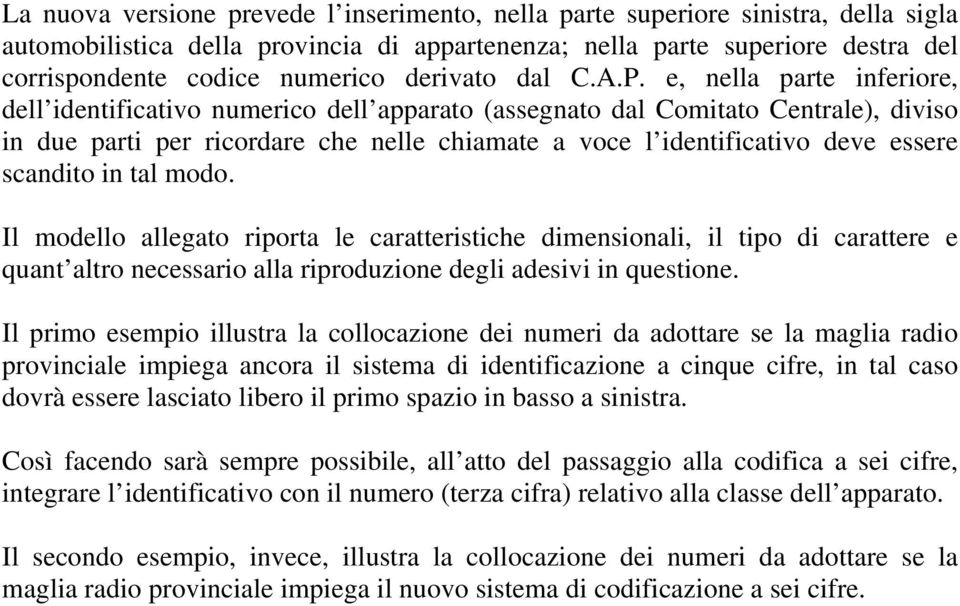 e, nella parte inferiore, dell identificativo numerico dell apparato (assegnato dal Comitato Centrale), diviso in due parti per ricordare che nelle chiamate a voce l identificativo deve essere