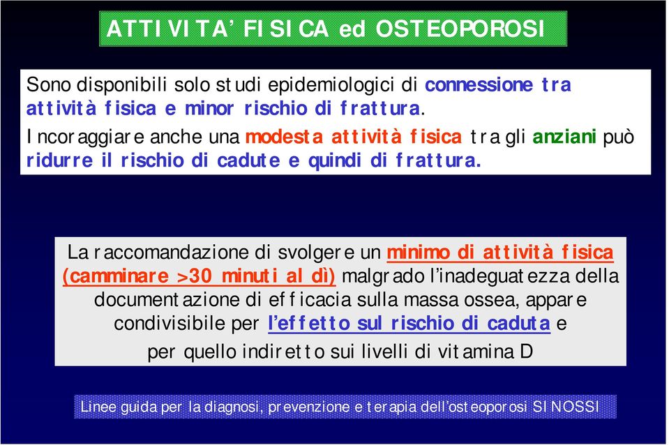 La raccomandazione di svolgere un minimo di attività fisica (camminare >30 minuti al dì) malgrado l inadeguatezza della documentazione di efficacia