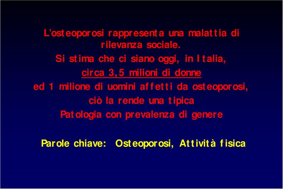 1 milione di uomini affetti da osteoporosi, ciò la rende una tipica