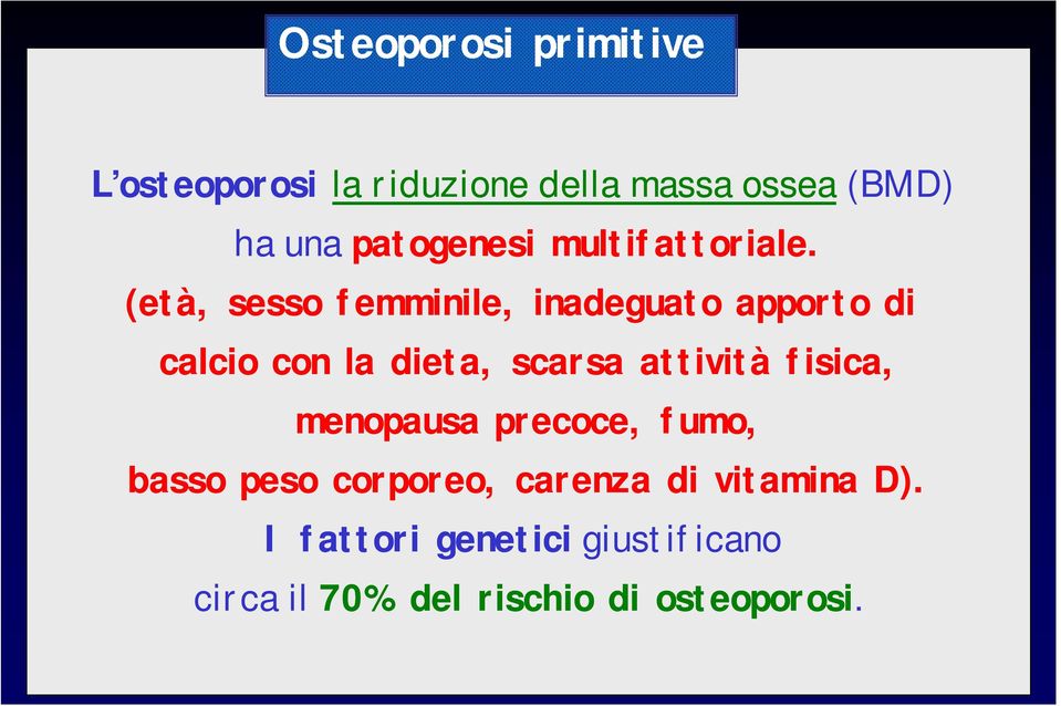 (età, sesso femminile, inadeguato apporto di calcio con la dieta, scarsa attività